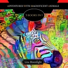Adventures with Magnificent Animals: 3 BOOKS In 1 By Liza Moonlight Cover Image