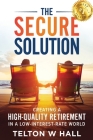 The Secure Solution: Creating a High-Quality Retirement in a Low-Interest-Rate World Cover Image