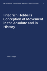 Friedrich Hebbel's Conception of Movement in the Absolute and in History (University of North Carolina Studies in Germanic Languages a #7) By Sten G. Flygt Cover Image