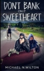 Don't Bank on it, Sweetheart By Michael N. Wilton Cover Image