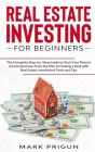 Real Estate Investing for Beginners: The Complete Step-by-Step Guide to Start Your Passive Income Business from the Plan to Finding a Deal with Real E Cover Image