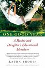 One Good Year: A Mother and Daughter's Educational Adventure By Laura Brodie Cover Image