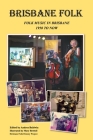 Brisbane Folk: Folk Music in Brisbane 1950 to Now Cover Image