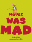 Mouse Was Mad By Linda Urban, Henry Cole (Illustrator) Cover Image