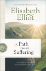 A Path Through Suffering: Discovering the Relationship Between God's Mercy and Our Pain By Elisabeth Elliot, Joni Eareckson-Tada (Foreword by) Cover Image