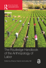 The Routledge Handbook of the Anthropology of Labor By Sharryn Kasmir (Editor), Lesley Gill (Editor) Cover Image