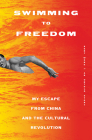 Swimming to Freedom: My Escape from China and the Cultural Revolution By Kent Wong Cover Image
