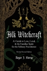 Folk Witchcraft: A Guide to Lore, Land, and the Familiar Spirit for the Solitary Practitioner By Roger J. Horne Cover Image