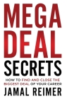 Mega Deal Secrets: How to Find and Close the Biggest Deal of Your Career Cover Image