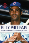 Billy Williams: My Sweet-Swinging Lifetime with the Cubs By Billy Williams, Fred Mitchell, Ron Santo (Foreword by) Cover Image