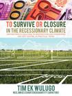 To Survive or Closure in the Recessionary Climate: Contractors A-Z Solution, to Construction Cost Recoveries and Cost Control in Practical Terms. By Tim Ekwulugo Cover Image