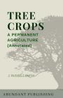 Tree Crops: A Permanent Agriculture (Annotated) By J. Russell Smith Cover Image