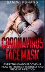 Coronavirus Face Mask: Everything about Wuhan Pandemic. Symptoms, Treatment, and Prevention Cover Image