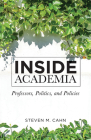 Inside Academia: Professors, Politics, and Policies By Steven M. Cahn Cover Image