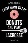 Lacrosse I Just Want To Eat Donuts And Play Lacrosse Notebook: Great Gift Idea for Lacrosse Player and Coaches(6x9 - 100 Pages Dot Gride) Cover Image