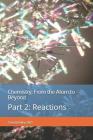 Chemistry, from the Atom to Beyond: Part 2: Reactions Cover Image