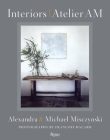Interiors: Atelier AM By Alexandra Misczynski, Michael Misczynski, Axel Vervoordt (Introduction by), François Halard (Photographs by), Mayer Rus (Text by) Cover Image
