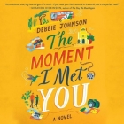 The Moment I Met You By Debbie Johnson, Kirsty Dillon (Read by) Cover Image