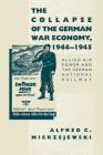 The Collapse of the German War Economy, 1944-1945: Allied Air Power and the German National Railway Cover Image