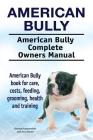 American Bully. American Bully Complete Owners Manual. American Bully book for care, costs, feeding, grooming, health and training. By Asia Moore, George Hoppendale Cover Image