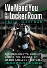 We Need You in the Locker Room: A Neurologist's Journey Behind the Scenes of Major College Football By David Kaufman Cover Image