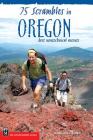 75 Scrambles in Oregon: Best Non-Technical Ascents By Barbara I. Bond Cover Image