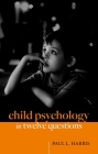 Child Psychology in Twelve Questions By Paul L. Harris Cover Image