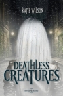Deathless Creatures By Katie Wilson Cover Image