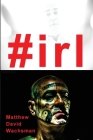 #irl By Matthew David Wachsman Cover Image