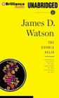 The Double Helix: A Personal Account of the Discovery of the Structure of DNA By James D. Watson, Grover Gardner (Read by) Cover Image