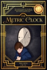 The Metric Clock: The Adventures of Charles, Transforming a Precocious Boy into a Young Man. By Phillip B. Chute, Alice Wakefield (Editor) Cover Image
