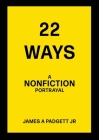 22 Ways A Nonfiction Portrayal By Jr. Padgett, James A. Cover Image