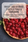 Sweet and Savoury Tarts Ultimate Cookbook By Minerva Langstaff Cover Image