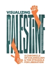 Visualizing Palestine: Stories for Palestinian Freedom, Justice, and Equality  Cover Image