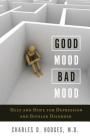 Good Mood, Bad Mood: Help and Hope for Depression and Bipolar Disorder By Charles D. Hodges Cover Image