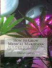 How to Grow Medical Marijuana: An in-Depth Quick Grow Guide: with over 155 photos/illustrations By David Curran Cover Image