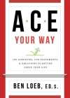 ACE Your Way: 100 Acronyms, Cue Statements, and Equations to Better Serve Your Life Cover Image