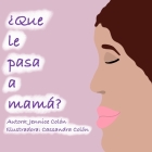 ¿Que Le Pasa a Mama? By Cassandra Colón (Illustrator), Jennice Colón Cover Image