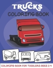 Trucks Coloring book: Truck coloring book for kids, toddlers and Preschoolers - coloring book for Boys, Girls ages 2-4 For Toddlers 8,5 X 11 By Creative Coloring Book Cover Image