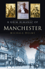 A Grim Almanac of Manchester (Grim Almanacs) Cover Image