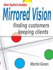 Mirrored Vision: Finding Customers - Keeping Clients By Martin Green Cover Image