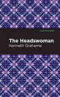The Headswoman By Kenneth Grahame, Mint Editions (Contribution by) Cover Image