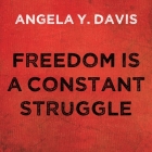 Freedom Is a Constant Struggle: Ferguson, Palestine, and the Foundations of a Movement By Angela Y. Davis, Angela Y. Davis (Read by), Angela Y. Davis (Read by) Cover Image