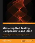 Mastering Unit Testing Using Mockito and JUnit Cover Image