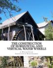 The Construction of Horizontal and Vertical Water Wheels By Roger Chambers (Introduction by), William Cullen Cover Image