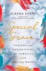 Special Grace: Prayers and Reflections for Families with Special Needs By Elrena Evans, Joni Eareckson-Tada (Foreword by) Cover Image
