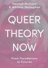 Queer Theory Now: From Foundations to Futures By Hannah McCann, Whitney Monaghan Cover Image