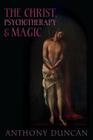 The Christ, Psychotherapy and Magic By Anthony Duncan Cover Image