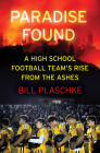 Paradise Found: A High School Football Team's Rise from the Ashes By Bill Plaschke Cover Image