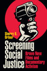 Screening Social Justice: Brave New Films and Documentary Activism By Sherry B. Ortner Cover Image